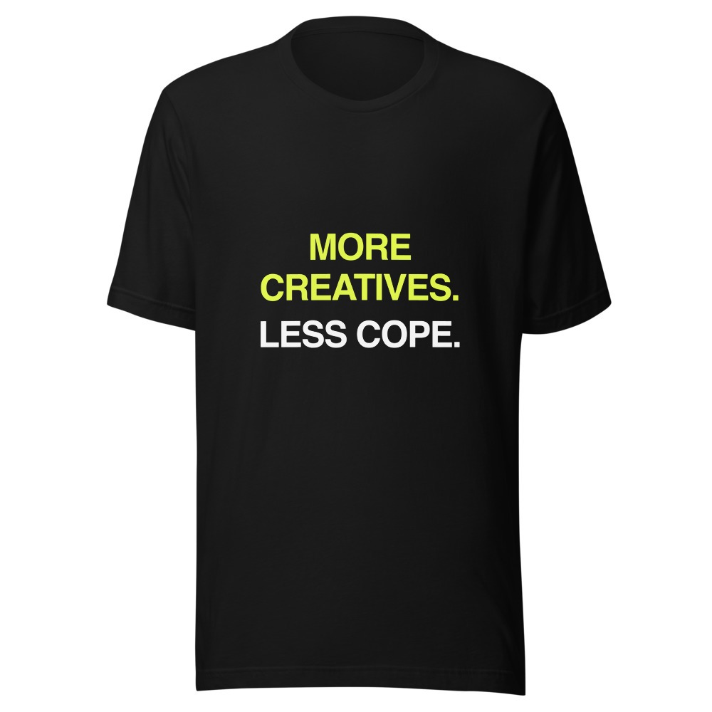 MORE CREATIVES. LESS COPE. tee